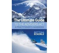 Bettina Eckerle The Ultimate Guide to the Advisers Act (Tascabile)