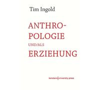 Bettina Engels Tim Ingold Anthropologie und/als Erziehung (Copertina rigida)