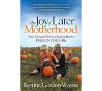 Bettina Gordon-Wayne The Joy of Later Motherhood (Tascabile)