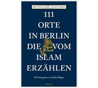 Bettina Gräf Julia Tieke Mirka 111 Orte in Berlin, die vom Islam e (Tascabile)