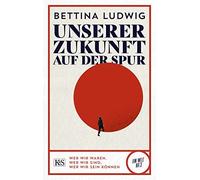 Bettina Ludwig Unserer Zukunft auf der Spur: Wer wir waren, wer wir (Tascabile)
