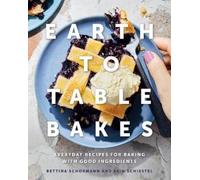 Bettina Schormann Erin Schiestel Earth to Table Bakes (Copertina rigida)
