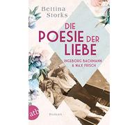 Bettina Storks Ingeborg Bachmann und Max Frisch - Die Poesie der Lie (Tascabile)