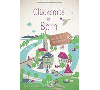 Bettina Studer Glücksorte in Bern: Fahr hin & werd glücklich: Fahr h (Tascabile)