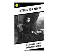 Bettina von Arnim: Gesammelte Werke - NUOVO