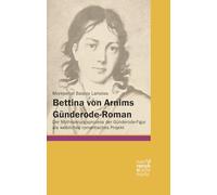 Bettina von Arnims Günderode-Roman: Der Mythisierungsprozess der Günderode-Figur als weibliches romantisches Projekt