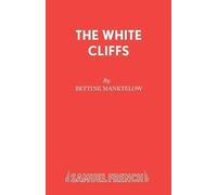 Bettine Manktelow The White Cliffs (Tascabile) French's Acting Editions