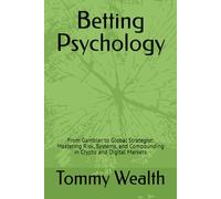 Betting Psychology: From Gambler to Global Strategist: Mastering Risk, Systems, and Compounding in Crypto and Digital Markets
