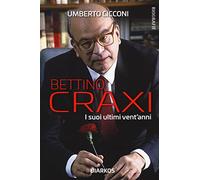 Bettino Craxi. I suoi ultimi vent'anni