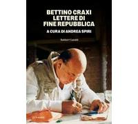 Bettino Craxi. Lettere di fine Repubblica