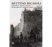 Bettino Ricasoli. Imprenditore agricolo e pioniere del Risorgimento vitivinicolo