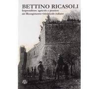 Bettino Ricasoli. Imprenditore agricolo e pioniere del Risorgimento vitivinicolo italiano