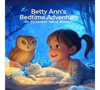 Betty Ann's Bedtime Adventure: Enchanted Bedtime Story of Wonder