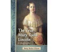 Betty Boles Ellison The True Mary Todd Lincoln (Tascabile)
