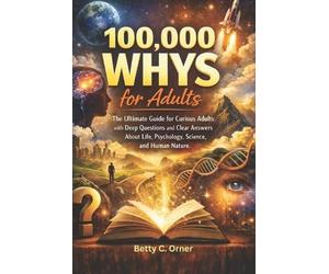 Betty C. Orner 100,000 Whys for Adults (Tascabile)