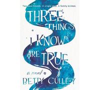 Betty Culley Three Things I Know Are True (Copertina rigida)