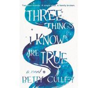 Betty Culley Three Things I Know Are True (Tascabile)