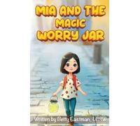 Betty Eastman Lcsw MIA and the Magic Worry Jar (Copertina rigida)