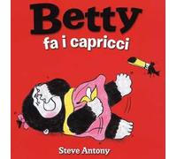 Betty fa i capricci. Ediz. illustrata