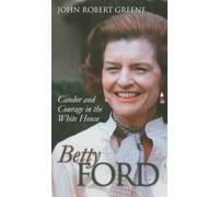 Betty Ford: Candor and Courage in the White House