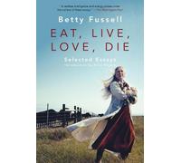 Betty Fussell Eat Live Love Die (Tascabile)