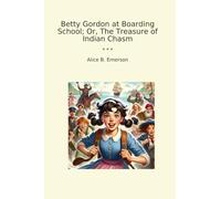 Betty Gordon at Boarding School; Or, The Treasure of Indian Chasm