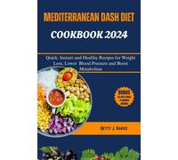 Betty J. Bakke MEDITERRENEAN DASH DIET COOKBOOK 2024: Quick, Instant (Tascabile)