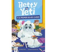 Betty la Yeti y el primer día de clases/ Betty the Yeti and the First Day of School