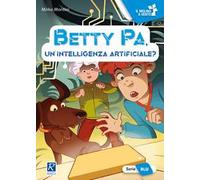 Betty Pa, un'intelligenza artificiale? Ediz. a colori