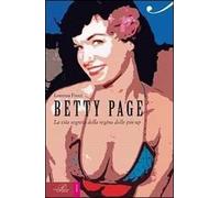 Betty Page. La vita segreta della regina delle pin-up