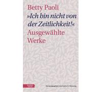 Betty Paoli „Ich bin nicht von der Zeitlichkeit“: Ausgewählte (Copertina rigida)