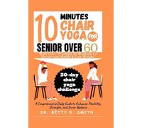 Betty R Smith 10 Minutes Chair Yoga for Seniors Over 60 (Tascabile)