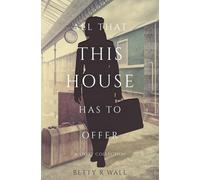 Betty R Wall All That This House Has To Offer (Tascabile)