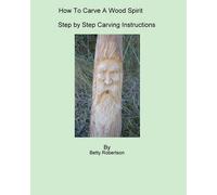 Betty Robertson How To Carve A Wood Spirit (Tascabile)