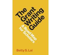 Betty S. Lai The Grant Writing Guide (Copertina rigida) Skills for Scholars