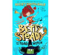 Betty Steady and the Toad Witch: The funny illustrated young fiction magical debut adventure new for 2024 - perfect for readers aged 7+: Book 1