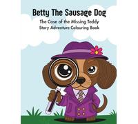Betty The Sausage Dog - The Case of the Missing Teddy: Colouring Book