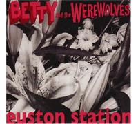 BETTY & THE WEREWOLVES - 7-EUSTON STATION