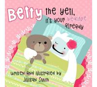 Betty the Yeti, It's Your Bedtime Already - NUOVO Jilligan Smith 2023-03-20