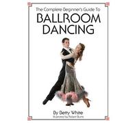 Betty White The Complete Beginner's Guide To Ballroom Dancing (Tascabile)