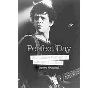 Perfect Day: An Intimate Portrait Of Life With Lou Reed