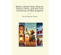 Betty's Bright Idea; Deacon Pitkin's Farm; and the First Christmas of New England
