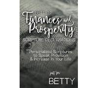 Betty's Finances and Prosperity Scripture Declarations: Personalized Scriptures to Speak Provision & Increase in Your Life