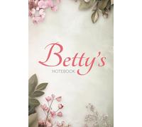 Betty's Notebook: A Timeless Journal for Writing, Notes & Creativity: 6x9 Glossy Cover Notebook with Elegant Floral Pages and a Classic Name Story