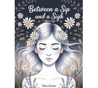 Between a Sip and a Sigh: A mindful coloring book for emotional healing, self-care, and quiet moments, for Adults and Teens
