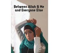 Between Allah And Me: And Everyone Else
