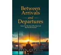 Between Arrivals and Departures: Notes For The Ones Who Have Left But Not Yet Arrived