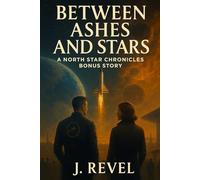 Between Ashes and Stars: A North Star Chronicles Bonus Story
