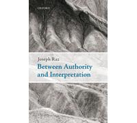 Between Authority and Interpretation: On the Theory of Law and Practical Reason-