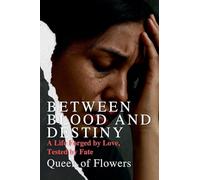 Between Blood and Destiny_ A Life Forged by Love, Tested by Fate